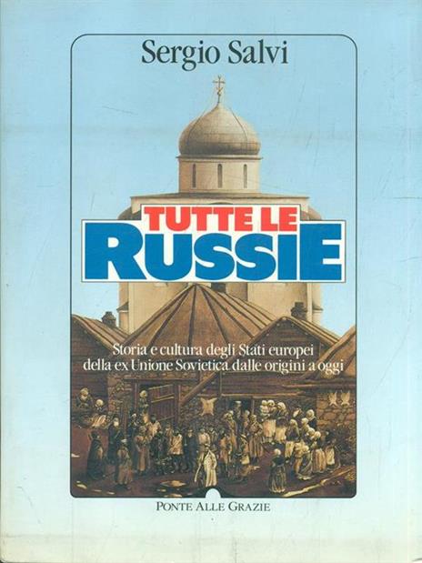 Tutte le Russie. Storia e cultura degli Stati europei della ex Unione Sovietica dalle origini a oggi - Sergio Salvi - 5