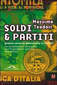 Soldi & partiti. Quanto costa la democrazia in Italia? - Massimo Teodori - copertina