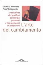 L' arte del cambiamento. La soluzione dei problemi psicologici personali e interpersonali in tempi brevi