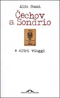 Cechov a Sondrio e altri viaggi - Aldo Buzzi - copertina