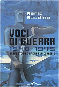 Voci di guerra. 1940-1945. Sette storie d'amore e di coraggio - Mario Baudino - copertina