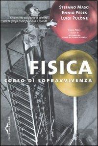 Fisica. Corso di sopravvivenza - Stefano Masci,Ennio Peres,Luigi Pulone - copertina