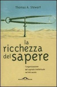 La ricchezza del sapere. L'organizzazione del capitale intellettuale nel XXI secolo - Thomas A. Stewart - copertina