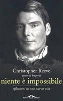 Niente è impossibile. Riflessioni su una nuova vita - Christopher Reeve - copertina