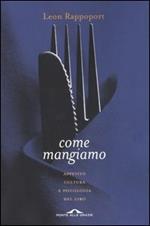 Come mangiamo. Appetito, cultura e psicologia del cibo