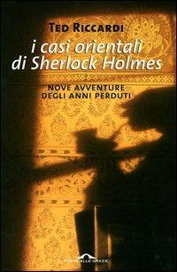 I casi orientali di Sherlock Holmes. Nove avventure degli anni perduti - Ted Riccardi - copertina