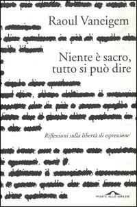 Niente è sacro, tutto si può dire. Riflessione sulla libertà di espressione - Raoul Vaneigem - copertina