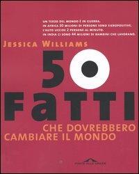 Cinquanta fatti che dovrebbero cambiare il mondo - Jessica Williams - copertina