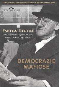 Democrazie mafiose e altri scritti. Come i partiti hanno trasformato le moderne democrazie in regimi dominati da ristretti gruppi di potere - Panfilo Gentile - copertina