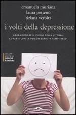 I volti della depressione. Abbandonare il ruolo della vittima: curarsi con la psicoterapia in tempi brevi