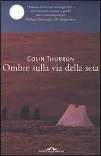 Ombre sulla Via della seta - Colin Thubron - copertina