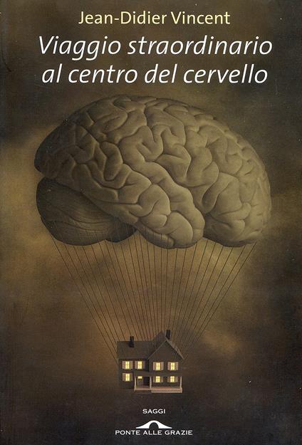 Viaggio straordinario al centro del cervello - Jean-Didier Vincent - copertina