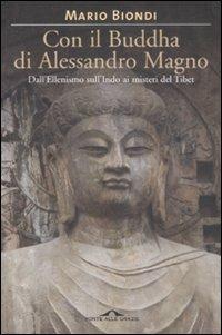 Con il Buddha di Alessandro Magno. Dall'ellenismo sull'Indo ai misteri del Tibet - Mario Biondi - 5