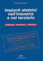 Gli impianti elettrici nell'industria e nel terziario. Progettazione, realizzazione, esercizio