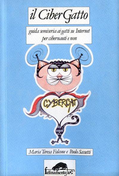 Il cibergatto. Guida semiseria ai gatti su Internet per cibernauti e non - M. Teresa Falcone,Paolo Sassetti - copertina