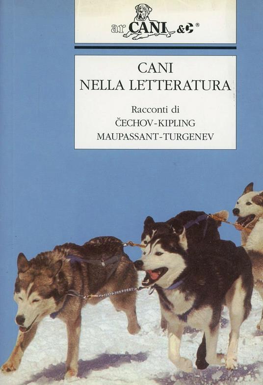 Cani nella letteratura. Racconti di Cechov, Kipling, Maupassant, Turgenev - copertina