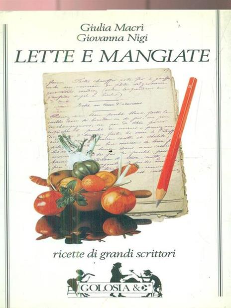 Lette e mangiate. Ricette di grandi scrittori - Giulia Macrì,Giovanna Nigi - 2