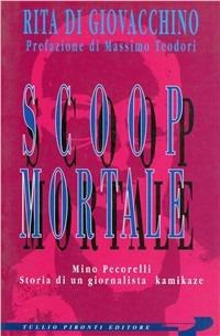 Scoop mortale. Mino Pecorelli. Storia di un giornalista kamikaze - Rita Di Giovacchino - copertina