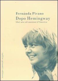 Dopo Hemingway. Libri, arte ed emozioni d'America - Fernanda Pivano - copertina