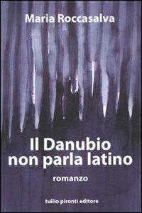 Il Danubio non parla latino - Maria Roccasalva - copertina