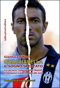 Quagliarella. Il sogno spezzato - Gianluca Gifuni - copertina