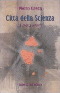 Città della scienza. La storia infinita - Pietro Greco - copertina