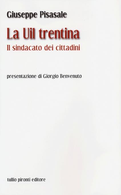 La UIL trentina. Il sindacato dei cittadini - Giuseppe Pisasale - copertina