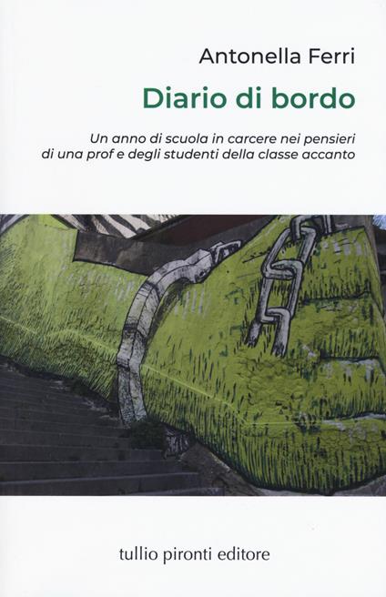 Diario di bordo. Un anno di scuola in carcere nei pensieri di una prof e degli studenti della classe accanto - Antonella Ferri - copertina