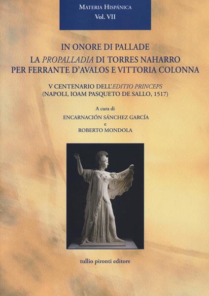 In onore di Pallade. La Propalladia di Torres Naharro per Ferrante D’Avalos e Vittoria Colonna. Ediz. bilingue - copertina