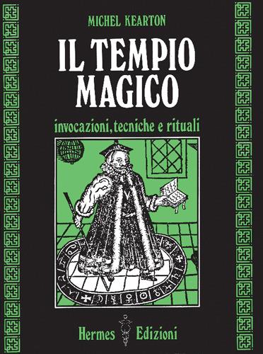 Il tempio magico. Invocazioni, tecniche e rituali - Michel Kearton - copertina