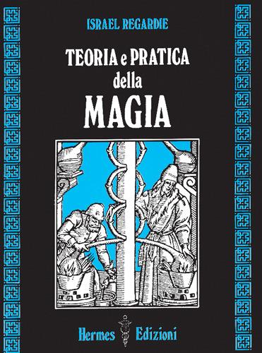 Teoria e pratica della magia - Israel Regardie - copertina