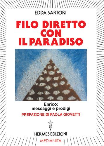 Filo diretto con il paradiso. Enrico: messaggi e prodigi - Edda Sartori - copertina