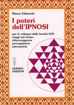 I poteri dell'ipnosi. Per lo sviluppo delle facoltà ESP