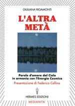 L' altra metà. Parole d'amore dal cielo in armonia con l'energia cosmica