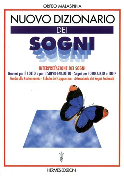 Nuovo dizionario dei sogni. Interpretazione dei sogni. Numeri per il lotto, segni per totocalcio e totip. Guida alla cartomanzia. Cabala del cappuccino... - Orfeo Malaspina - copertina