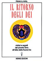 Il ritorno degli dei. Misteri e segreti del pianeta terra alle soglie della nuova era