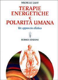 Terapie energetiche e polarità umana. Un approccio olistico - Michelle Guay - copertina