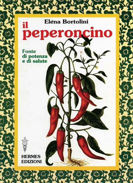 Il peperoncino. Fonte di potenza e di salute - Elena Bortolini - Libro -  Hermes Edizioni - Terapie naturali | IBS