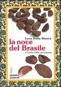 La noce del Brasile. Il frutto della giovinezza - Luca Della Bianca - copertina