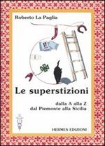 Le superstizioni. Dalla A alla Z, dal Piemonte alla Sicilia