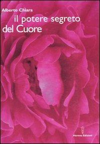 Il potere segreto del cuore - Alberto Chiara - copertina