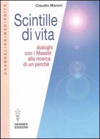 Scintille di vita. Dialoghi con i Maestri alla ricerca di un perché - Claudio Maneri - copertina