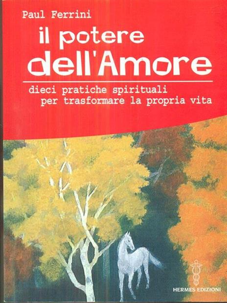 Il potere dell'amore. 10 pratiche spirituali per trasformare la propria vita - Paul Ferrini - 5