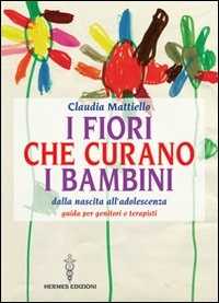 Image of I fiori che curano i bambini. Dalla nascita all'adolescenza. Guida per genitori e terapisti