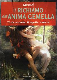 Il richiamo dell'anima gemella. Ti sta cercando, ti aspetta, vuole te - Michael - copertina