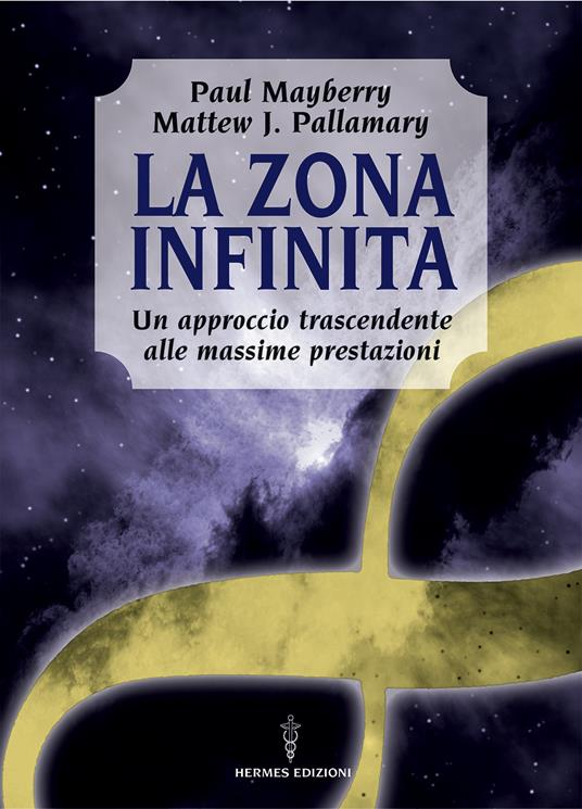 La zona infinita. Un approccio trascendente alle massime prestazioni - Paul Mayberry,Mattew J. Pallamary,A. Rosoldi - ebook