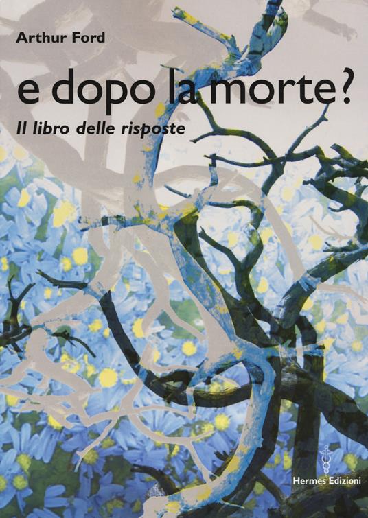 E dopo la morte? Il libro delle risposte - Arthur Ford - copertina