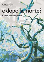 E dopo la morte? Il libro delle risposte