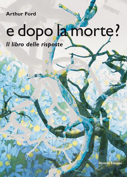 E dopo la morte? Il libro delle risposte - Arthur Ford,Marcello Mazzolani - ebook