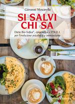 Si salvi chi sa. Dieta Bio-Sofica®, epigenetica e P.N.E.I. per l'evoluzione psicofisica e immunitaria